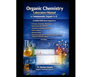 Organic Chemistry Laboratory Manual for Fundamentals, Organic I & II: A Unified Skills-Based Approach to Concepts, Techniques, Mechanisms, ... & Purification Methods, Green Chemistry