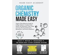 Organic Chemistry Made Easy: Organic Chem Reference Guide for College Students: Complete Study System with Mnemonics, Color-Coded Learning, Reaction Mechanisms, Biochemistry, and Practice Questions