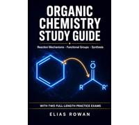 Organic Chemistry Study Guide: Complete Review for College, Pre-Med & the MCAT | Reaction Mechanisms, Functional Groups & Synthesis + 2 Full-Length Practice Exams