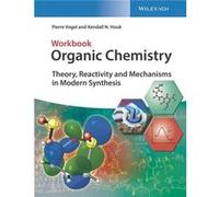 Pierre Vogel – Organic Chemistry Workbook: Theory, Reactivity and Mechanisms in Modern Synthesis
