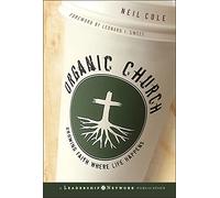 Organic Church: Growing Faith Where Life Happens