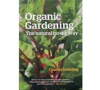 Organic Gardening: The Natural No-Dig Way Full Colour Edn (Paperback) Charles Dowding, (Auteur)