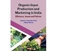 Organic Input Production And Marketing In India Efficiency, Issues And Policies (Cma Publication No. 239)