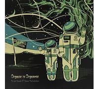Organic Is Orgasmic - As We Speak of Space & Wisdom