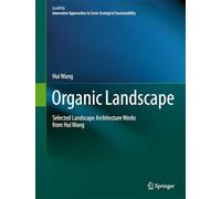 Organic Landscape: Selected Landscape Architecture Works from Hui Wang