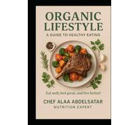 Organic Lifestyle a guide to healthy earning eat well feel great and live better