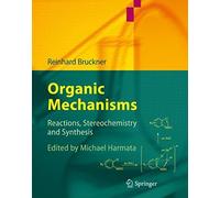 Organic Mechanisms : Reactions, Stereochemistry And Synthesis