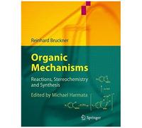 Organic Mechanisms : Reactions, Stereochemistry And Synthesis