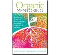 Organic Mentoring: A Mentor'S Guide To Relationships With Next Generation Women (Paperback) Sue Edwards, Barbara Neumann (Auteur)