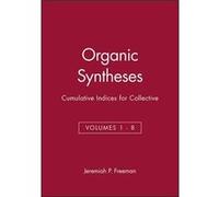 Organic Syntheses: Cumulative Indices For Collective Volumes 1 - 8