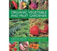 Organic Vegetable And Fruit Gardener (Hardcover) Christine Lavelle, Michael Lavelle (Auteur)