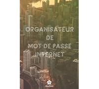 Organisateur De Mot De Passe Internet: Un carnet parfait pour protéger tous vos noms d'utilisateur et mots de passe