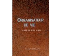 ORGANISATEUR DE VIE / Agenda non daté: Planificateur hebdomadaire-15 semaines non datées-Une double page par journée-Roue de vie-définir vos objectifs-227 pages
