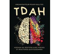 Organisateur pour Adultes TDAH : Agenda de Gestion avec Pistes et Routines Quotidiennes: Aide à organiser efficacement chaque aspect de votre vie pour les adultes atteints de TDAH