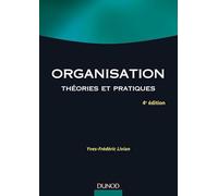 Organisation - 4e éd. - Théories et pratiques: Théories et pratiques
