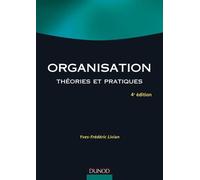 Organisation - 4e éd. - Théories et pratiques - Yves-Frédéric Livian - Dunod - broché - Scolaire / Universitaire