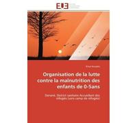Organisation de la lutte contre la malnutrition des enfants de 0-5ans Danané, District sanitaire Accueillant des réfugiés (sans camp de réfugiés) - N'zué Kouadio - Universitaires Europeennes - broché 