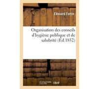 Organisation des conseils d'hygiène publique et de salubrité Aperçu sur les attributions de ces conseils appliqués au départment de l'Eure - Fortin Edouard - Hachette Bnf - broché - Livre