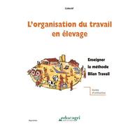 Organisation du travail en élevage : enseigner la méthode Bilan Travail (L') Guide méthodologique - Collectif - Educagri - broché - Guide