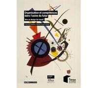 Organisation et compétences dans l'usine du futur Vers un design du travail ? Préface de Brunon Grandjean - François Pellerin - Presses Des Mines - broché - Etude