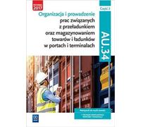 Organisation et exécution de la manutention et du stockage des marchandises et du fret dans les ports et les terminaux AU.34 Podrêêcznik Czêœæ 2 Joanna Œli¿ewska, Anna Stromecka, Justyna Stochaj, Alek