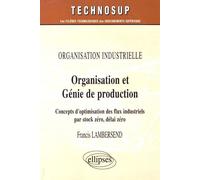 Organisation Et Génie De Production - Concepts D'optimisation Des Flux Industriels Par Stock Zéro, Délai Zéro