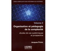 Organisation Et Pédagogie De La Complexité - Etudes De Cas Systémiques Et Prospective