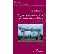 Organisation et système universitaire au Gabon Sociologie des processus et systèmes institutionnels - Georges Moussavou - L'harmattan - broché - Etude