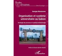 Organisation et système universitaire au Gabon: Sociologie des processus et systèmes institutionnels