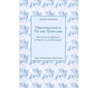 Organisation et vie des templiers - Sociologie féodale d'Orient et d'Occident - sociologie féodale d'Orient et d'Occident - Alain Desgris (A.D.) - Tredaniel La Maisnie - Livre