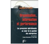 Organisation, Information Et Performance - Les Processus Opérationnels Au Coeur De La Gestion Des Entreprises