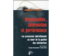 Organisation, Information Et Performance - Les Processus Opérationnels Au Coeur De La Gestion Des Entreprises