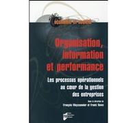 Organisation, Information Et Performance - Les Processus Opérationnels Au Coeur De La Gestion Des Entreprises
