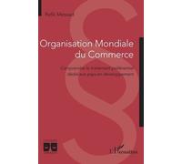 Organisation Mondiale du Commerce Comprendre le traitement préférentiel dédié aux pays en développement - Rafik Messad - L'harmattan - broché - Guide