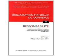 Organisation mondiale du commerce et responsabilité: Colloque de Nice des 23 et 24 juin 2011