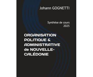 ORGANISATION POLITIQUE & ADMINISTRATIVE de NOUVELLE-CALÉDONIE: Synthèse de cours - 2025