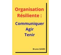 Organisation Résiliente: Communiquer, Agir, Tenir
