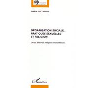 Organisation sociale, pratiques sexuelles et religion Le cas des trois religions monothéistes - Maria José Werebe - L'harmattan - broché - Etude