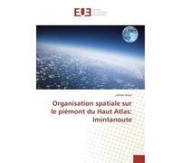 Organisation spatiale sur le piémont du Haut Atlas: Imintanoute - Lahsen ANJAR - Universitaires Europeennes - broché - Livre