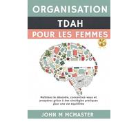 Organisation TDAH Pour Les Femmes: Maîtrisez le désordre, concentrez-vous et prospérez grâce à des stratégies pratiques pour une vie équilibrée