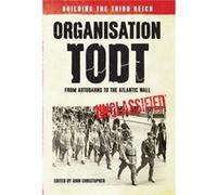 Organisation Todt From Autobahns To Atlantic Wall (Paperback) John Christopher, (Auteur)