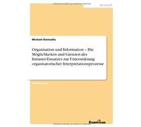 Organisation Und Information ¿ Die Möglichkeiten Und Grenzen Des Intranet-Einsatzes Zur Unterstützung Organisatorischer Interpretationsprozesse