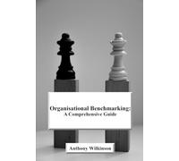 Organisational Benchmarking: A Comprehensive Guide