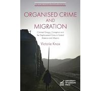 Organised Crime and Migration: Criminal Groups, Corruption and the Displacement Crisis in Central America and Mexico