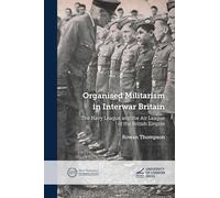 Organised Militarism in Interwar Britain: The Navy League and the Air League of the British Empire