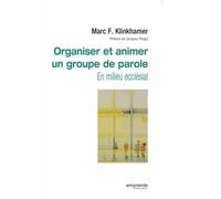 Organiser Et Animer Un Groupe De Parole - En Milieu Ecclésial