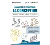 Organiser Et Structurer La Conception - Principes, Méthodes, Outils Et Cas Pratiques