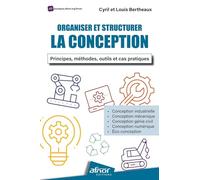 Organiser et structurer la conception: Principes, méthodes, outils et cas pratiques