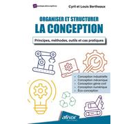 Organiser et structurer la conception Principes, méthodes, outils et cas pratiques - Cyril Bertheaux - Afnor - broché - Scolaire / Universitaire