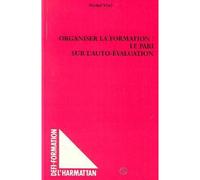 Organiser la formation : le pari sur l'auto-evaluation Le pari sur l'auto-évaluation - Michel Vial - L'harmattan - broché - Etude
